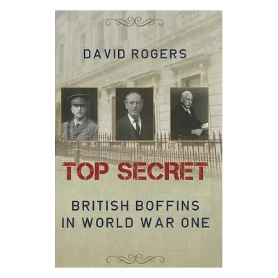 "Top Secret: British Boffins in World War One" - "" ("Rogers David")(Paperback)