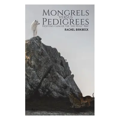 "Mongrels versus Pedigrees" - "" ("Birkbeck Rachel")(Paperback)