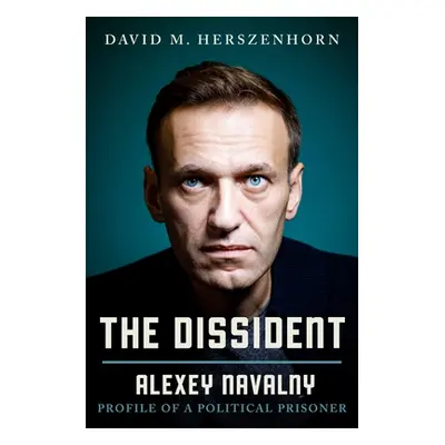 "The Dissident: Alexey Navalny: Profile of a Political Prisoner" - "" ("Herszenhorn David")(Pevn