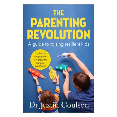 "The Parenting Revolution: The Guide to Raising Resilient Kids" - "" ("Coulson Justin")(Paperbac