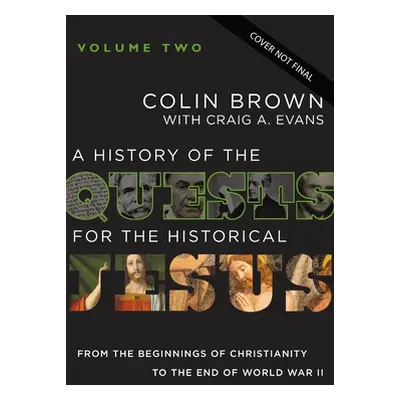 "A History of the Quests for the Historical Jesus, Volume 2: From the Post-War Era Through Conte