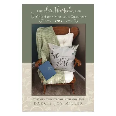 "The Love, Heartache, and Devotion of a Mom and Grandma: Story of a very strong Faith and Hope!"