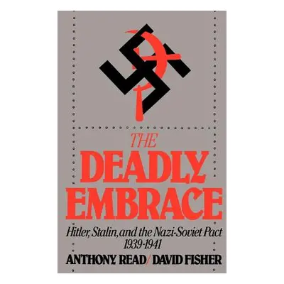 "The Deadly Embrace: Hitler, Stalin and the Nazi-Soviet Pact, 1939-1941" - "" ("Read Anthony")(P