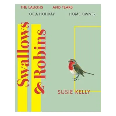 "Swallows & Robins: The Laughs & Tears Of A Holiday Home Owner" - "" ("Kelly Susie")(Paperback)