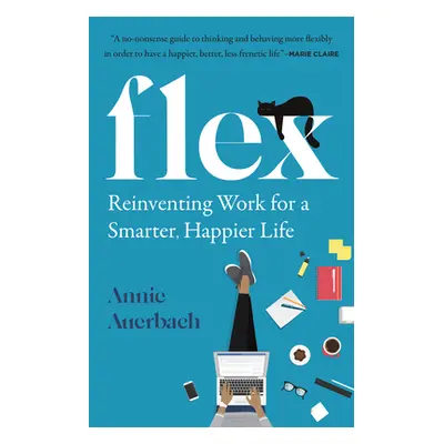 "Flex: Reinventing Work for a Smarter, Happier Life" - "" ("Auerbach Annie")(Pevná vazba)