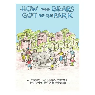 "How the Bears Got to the Park" - "" ("Winter Kathy")(Paperback)