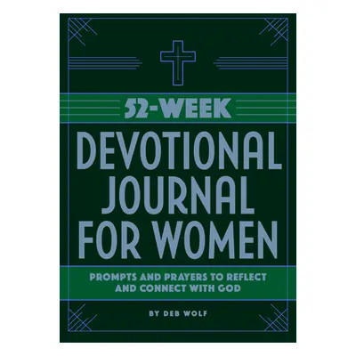 "52-Week Devotional Journal for Women: Prompts and Prayers to Reflect and Connect with God" - ""