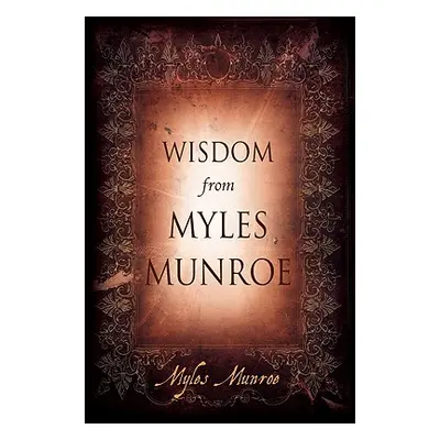 "Wisdom from Myles Munroe" - "" ("Munroe Myles")(Pevná vazba)