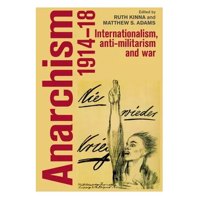 "Anarchism, 1914-18: Internationalism, Anti-Militarism and War" - "" ("Kinna Ruth")(Paperback)