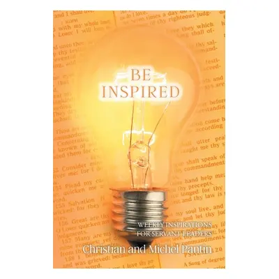 "Be Inspired: Weekly Inspirations for Servant Leaders" - "" ("Pantin Christian")(Paperback)