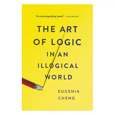 "The Art of Logic in an Illogical World" - "" ("Cheng Eugenia")(Paperback)