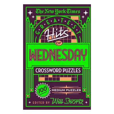 "The New York Times Greatest Hits of Wednesday Crossword Puzzles: 100 Medium Puzzles" - "" ("New