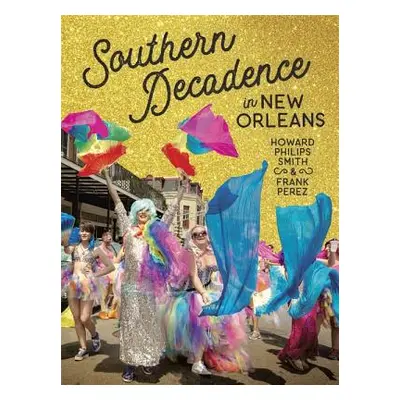 "Southern Decadence in New Orleans" - "" ("Smith Howard Philips")(Pevná vazba)