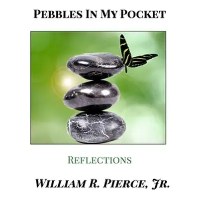 "Pebbles in my Pocket" - "" (" William R. Pierce Jr.")(Paperback)