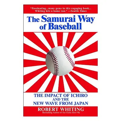 "The Samurai Way of Baseball: The Impact of Ichiro and the New Wave from Japan" - "" ("Whiting R