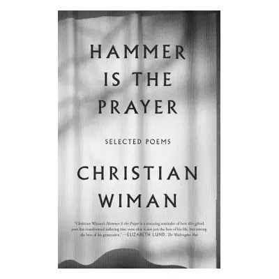 "Hammer Is the Prayer: Selected Poems" - "" ("Wiman Christian")(Paperback)