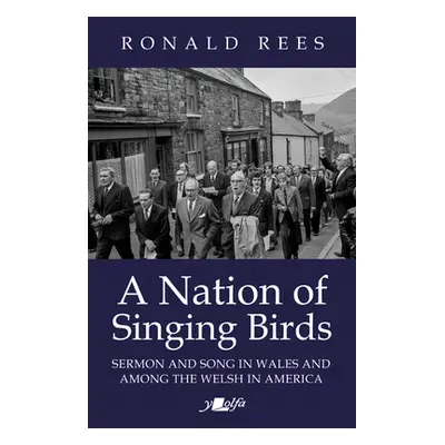 "A Nation of Singing Birds: Sermon and Song in Wales and Among the Welsh in America" - "" ("Rees