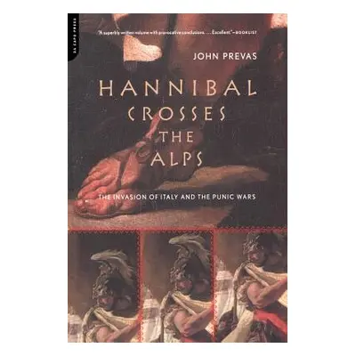 "Hannibal Crosses the Alps: The Invasion of Italy and the Punic Wars" - "" ("Prevas John")(Paper