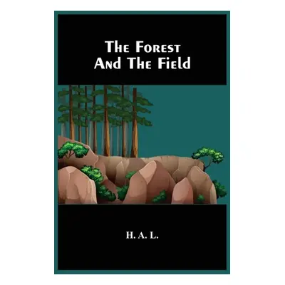 "The Forest And The Field" - "" ("A. L. H.")(Paperback)