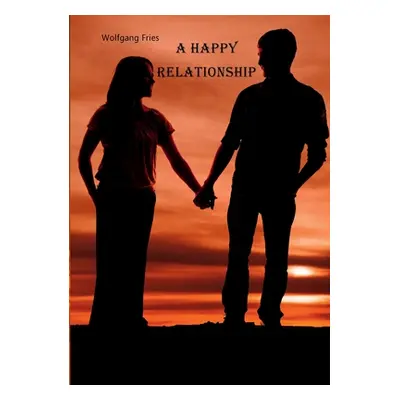 "A Happy Relationship" - "" ("Fries Wolfgang")(Paperback)