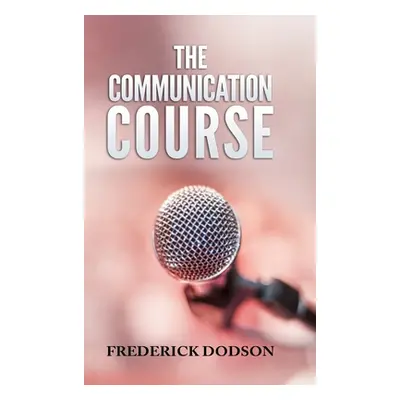 "The Communication Course" - "" ("Dodson Frederick")(Pevná vazba)