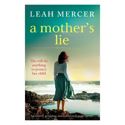 "A Mother's Lie: An utterly gripping and emotional page-turner" - "" ("Mercer Leah")(Paperback)