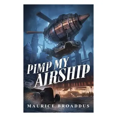 "Pimp My Airship: A Naptown by Airship Novel" - "" ("Broaddus Maurice")(Paperback)