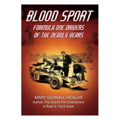 "Blood Sport: Formula One Drivers of the Deadly Years" - "" ("Heglar Mary Schnall")(Pevná vazba)