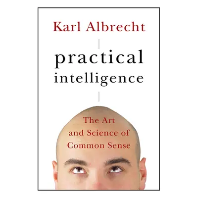 "Practical Intelligence: The Art and Science of Common Sense" - "" ("Albrecht Karl")(Pevná vazba