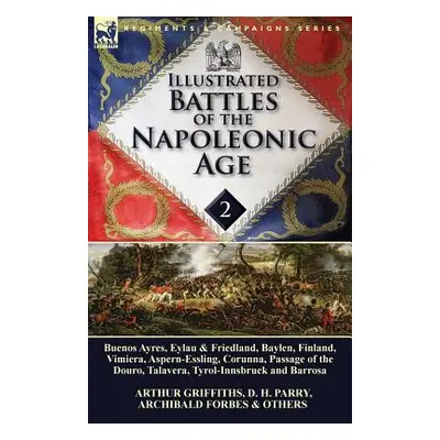 "Illustrated Battles of the Napoleonic Age-Volume 2: Buenos Ayres, Eylau & Friedland, Baylen, Fi