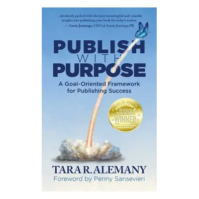 "Publish with Purpose: A Goal-Oriented Framework for Publishing Success" - "" ("Alemany Tara R."