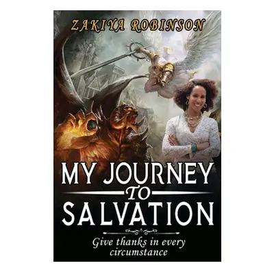 "My Journey To Salvation: Give Thanks In Every Circumstance" - "" ("Robinson Zakiya")(Paperback)