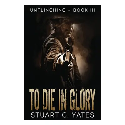 "To Die In Glory" - "" ("Yates Stuart")(Paperback)