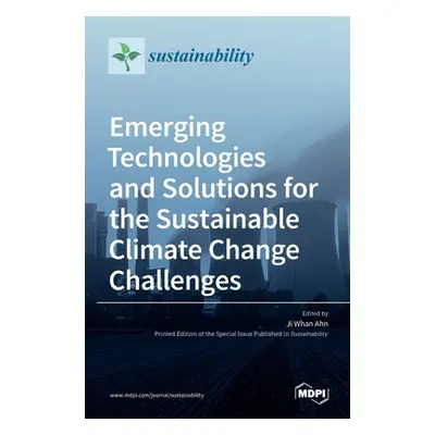 "Emerging Technologies and Solutions for the Sustainable Climate Change Challenges" - "" ("Ahn J