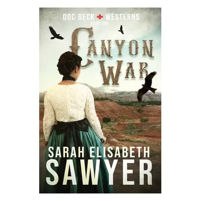 "Canyon War (Doc Beck Westerns Book 1)" - "" ("Sawyer Sarah Elisabeth")(Paperback)