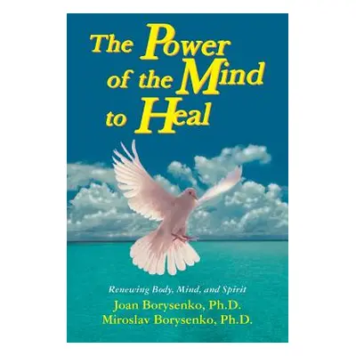 "Power of the Mind to Heal: Renewing Body, Mind and Spirit" - "" ("Borysenko Joan Phd")(Paperbac