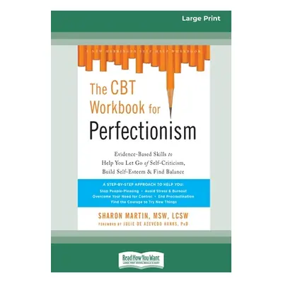 "The CBT Workbook for Perfectionism: Evidence-Based Skills to Help You Let Go of Self-Criticism,