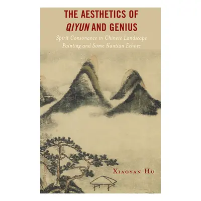 "The Aesthetics of Qiyun and Genius: Spirit Consonance in Chinese Landscape Painting and Some Ka