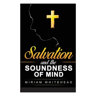 "Salvation and the Soundness of Mind" - "" ("Whitehead Miriam")(Paperback)