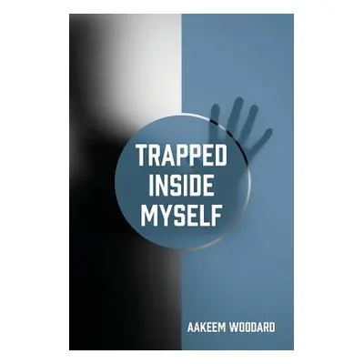 "Trapped Inside Myself" - "" ("Woodard Aakeem")(Paperback)