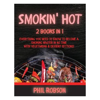 "Smokin' Hot: 2 Books in 1. Everything You Need to Know to Become a Smoking Master in No Time. W