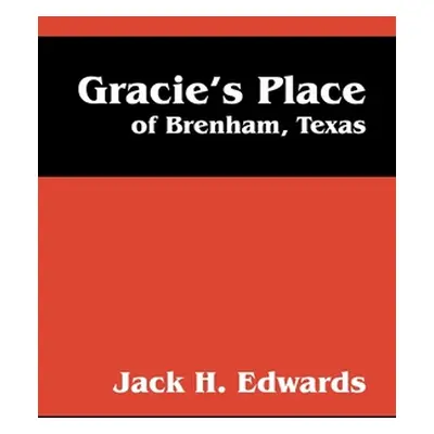 "Gracie's Place: Of Brenham, Texas" - "" ("Edwards Jack H.")(Paperback)