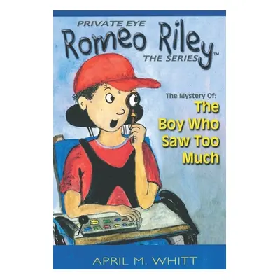 "Private Eye, Romeo Riley The Series: The Boy Who Saw Too Much" - "" ("Whitt April M.")(Paperbac