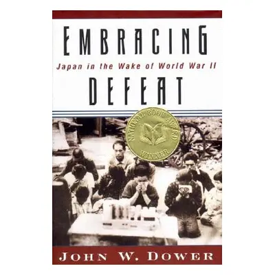 "Embracing Defeat: Japan in the Wake of World War II" - "" ("Dower John W.")(Pevná vazba)