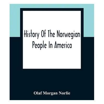 "History Of The Norwegian People In America" - "" ("Morgan Norlie Olaf")(Paperback)