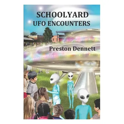 "Schoolyard UFO Encounters: 100 True Accounts" - "" ("Dennett Preston")(Paperback)