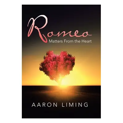 "Romeo: Matters from the Heart" - "" ("Liming Aaron")(Pevná vazba)