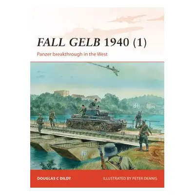 "Fall Gelb 1940 (1): Panzer Breakthrough in the West" - "" ("Dildy Douglas C.")(Paperback)