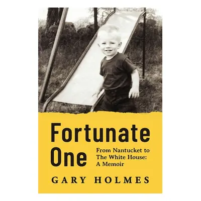 "Fortunate One: From Nantucket to the White House: A Memoir" - "" ("Holmes Gary")(Paperback)