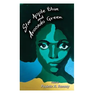 "Star Apple Blue and Avocado Green: Poems by Paulette A. Ramsay" - "" ("Ramsay Paulette A.")(Pap